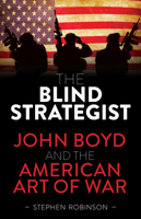 The Blind Strategist: John Boyd and the American Art of War 1925820343 Book Cover