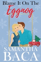 Blame It On The Eggnog 1963930266 Book Cover