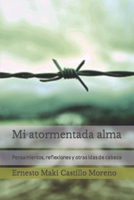 Mi atormentada alma: Pensamientos, reflexiones y otras idas de cabeza B0BYRHDHP2 Book Cover