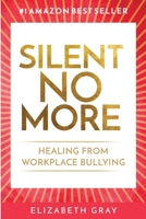 SILENT NO MORE: Healing From Workplace Bullying 1716496950 Book Cover