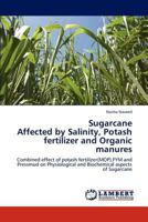 Sugarcane Affected by Salinity, Potash fertilizer and Organic manures: Combined effect of potash fertilizer(MOP),FYM and Pressmud on Physiological and Biochemical aspects of Sugarcane 3846587974 Book Cover