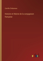 Histoire Et Theorie Dela Conjugaison Francaise (1878) 2019556960 Book Cover