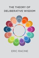 The Theory of Deliberative Wisdom (Basic Bioethics) 0262551616 Book Cover