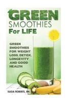 Green Smoothies For Life: Green Smoothies for Weight Loss, Detox, Longevity and Good Health 1497342082 Book Cover