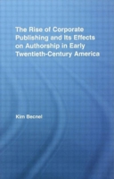 The Rise of Corporate Publishing and Its Effects on Authorship in Early Twentieth Century America (Literary Criticism & Cultural Theory) 0415955556 Book Cover