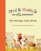 Fred and Flossy's Fun Cooking With Kids Adventures: The Orange Cake Book 1533218609 Book Cover