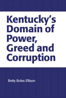 Kentucky's Domain of Power, Greed and Corruption 0595159915 Book Cover