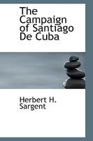 The Campaign of Santiago De Cuba, Vol II of III 1011609274 Book Cover