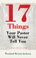 17 Things Your Pastor Will Never Tell You: A Bible Study Guide B0FGDRWYGK Book Cover