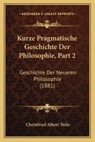 Kurze Pragmatische Geschichte Der Philosophie, Part 2: Geschichte Der Neueren Philosophie (1881) 1142282244 Book Cover