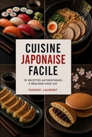 Cuisine Japonaise Facile: 70 recettes authentiques à réaliser chez soi (French Edition) B0GZJKCC5J Book Cover