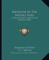 Medicine In The Middle Ages: Extracts From "le Moyen Age Medical" 1022276913 Book Cover