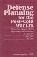 Defense Planning for the Post-War Era: Giving Meaning to Flexibility, Adaptiveness, and Robustness of Capability 0833014420 Book Cover