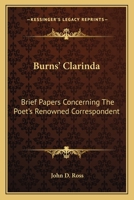 Burns' Clarinda: brief papers concerning the poet's renowned correspondent. Compiled by John D. Ross 0548287481 Book Cover
