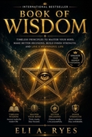 Book Of Wisdom: The Complete Timeless Principles to Master Your Mind, Make Better Decisions, Build Inner Strength, and Live a Meaningful Life B0HC3NZRLS Book Cover