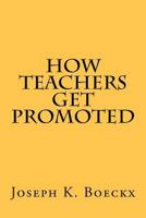 How Teachers Get Promoted 1477505415 Book Cover