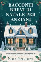 RACCONTI BREVI DI NATALE PER ANZIANI: Racconti di vacanze commoventi e facili da leggere, che parlano di famiglia, nostalgia e gioia per gli anziani B0G48T7MSR Book Cover