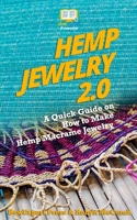 Hemp Jewelry 2. 0 : A Quick Guide on How to Make Hemp Macrame Jewelry 1983965863 Book Cover