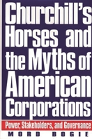 Churchill's Horses and the Myths of American Corporations: Power, Stakeholders, and Governance 1567200737 Book Cover