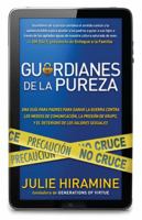 Guardianes de la pureza: Una guía para padres para ganar la guerra contra los medios de comunicación, la presión de grupo, y el deterioro de los valores sexuales 1616387963 Book Cover