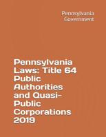 Pennsylvania Laws: Title 64 Public Authorities and Quasi-Public Corporations 2019 1081053658 Book Cover