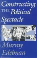 Constructing the Political Spectacle 0226183998 Book Cover