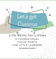 Let's Get Curious - 12 Foundational Focus Points for Little Learners B0F1ZB57CX Book Cover