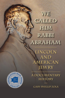 We Called Him Rabbi Abraham: Lincoln and American Jewry, a Documentary History 0809332922 Book Cover
