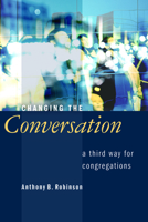 Changing the Conversation: A Third Way for Congregations 0802807593 Book Cover