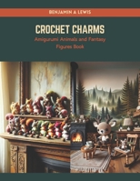 Crochet Charms: Amigurumi Animals and Fantasy Figures Book B0CRQ131V4 Book Cover