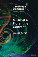 Music at a Florentine Convent: The Biffoli-Sostegni Manuscript and Suor Maria Celeste Galilei (Elements in Women in Music) 1009598643 Book Cover