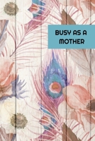 Busy As A Mother: 2020 - 2021 Weekly Planner And Organizer, With To Do List, Makes Great Productivity Gift For Busy Professionals, And Busy Moms 1693917602 Book Cover