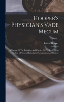 Hooper's Physician's Vade Mecum: A Manual Of The Principles And Practice Of Physic: With An Outline Of General Pathology, Therapeutics, And Hygiene; Volume 1 1019342633 Book Cover