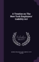 A Treatise on The New York Employers' Liability Act 101476839X Book Cover