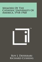 Memoirs of the Catholic University of America, 1918-1960 1258202875 Book Cover