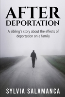 After Deportation: The Story of the Effects of Deportation on Family from a Sibling's Perspective 1099404096 Book Cover
