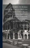 Storia di Roma antica, dalle origini italiche fino alla caduta dell'Impero d'Occidente, corredata di tavole cronologiche 1021512257 Book Cover