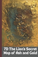 7D The Lion's Secret Map of Ash and Gold: Lions Short Story: Seven Dimensions of Adventure and Mystery B0FVNPF243 Book Cover