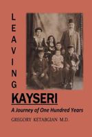 Leaving Kayseri : A Journey of One Hundred Years 1612863191 Book Cover
