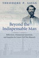 Beyond the Indispensable Man: Reflections, Unanswered Questions, and Inquiries for Future Civil War Research 1611218047 Book Cover