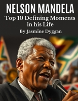 Nelson Mandela: Top 10 Defining Moments In his Life (Behind the Name: A Zentara UK Famous Lives Book Series) B0FFT27Z8T Book Cover