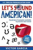 Let's Sound American! U.S. English Pronunciation Guide: Volume 1: Vowel Sounds 1964839017 Book Cover