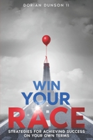 Win Your Race: Strategies for Achieving Success on Your Own Terms B0CLLRSX96 Book Cover