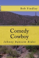 Comedy Cowboy: Johnny Ransom Rides 1519336586 Book Cover