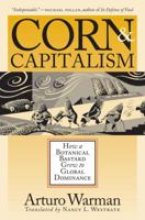 Corn and Capitalism: How a Botanical Bastard Grew to Global Dominance 0807854379 Book Cover