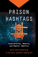 Prison Hashtags: Incarceration, Reentry, and Digital Identity (Justice, Inequality, and the Digital World) 147983453X Book Cover
