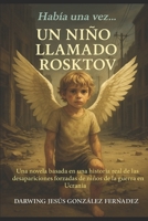 Un Niño Llamado Rosktov: Una Historia Real, basada en las desapariciones forzadas de niños en la Guerra en Ucrania. (Habia una vez) (Spanish Edition) B0FK2Z8YY3 Book Cover