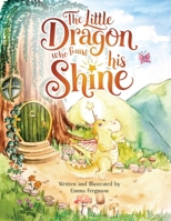The Little Dragon Who Found His Shine 1763770613 Book Cover