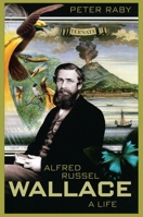 Alfred Russel Wallace: A Life 0691006954 Book Cover