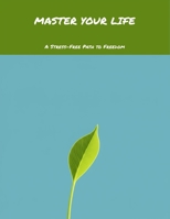 Master Your Life: A Stress-Free Path To Freedom B0FNLNF41N Book Cover